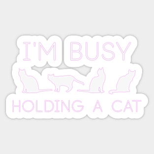 I’m busy holding a cat Sticker
